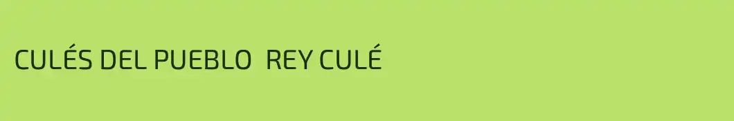 CULÉS DEL PUEBLO  REY CULÉ